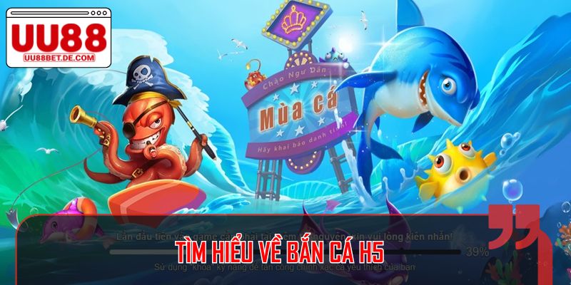 Tìm hiểu về bắn cá h5