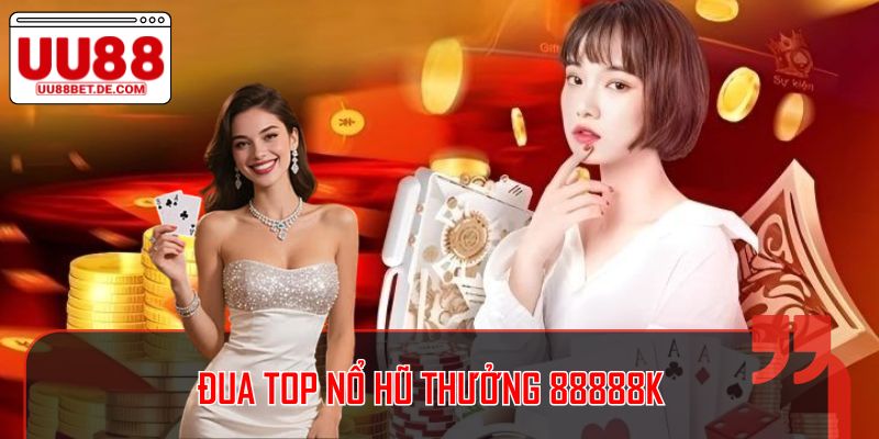 Đua Top Nổ Hũ Thưởng 88888k Tại UU88, Săn Tiền Ngay