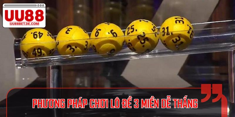 Phương pháp chơi lô đề 3 miền dễ thắng