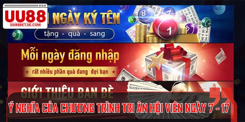 Ý nghĩa của chương trình tri ân hội viên ngày 7 - 17 hàng tháng lên đến 8000 tỷ